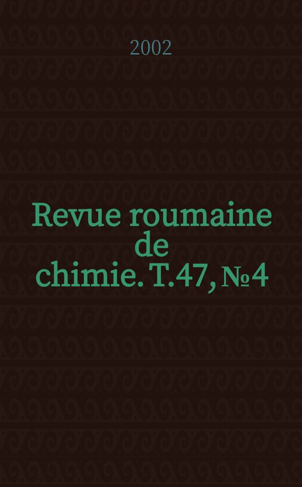 Revue roumaine de chimie. T.47, №4
