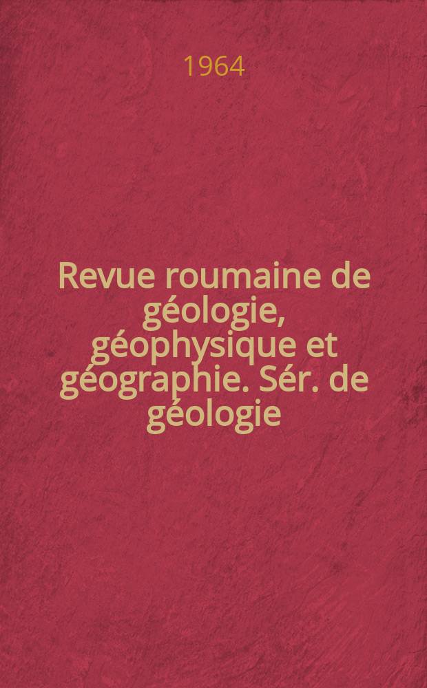 Revue roumaine de géologie, géophysique et géographie. Sér. de géologie