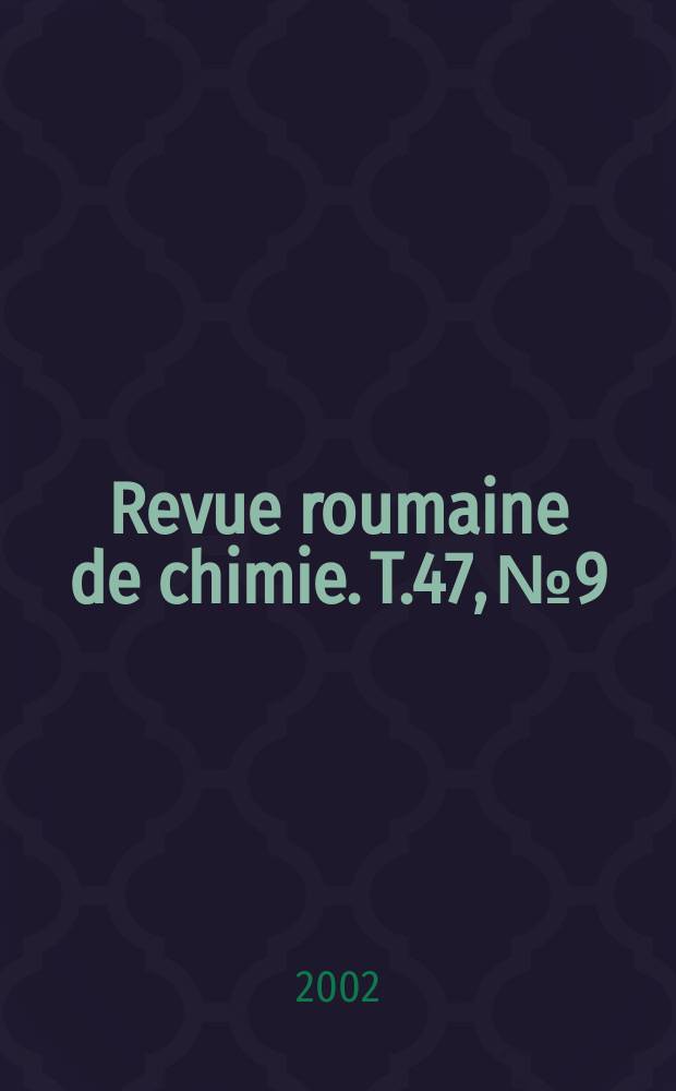 Revue roumaine de chimie. T.47, №9