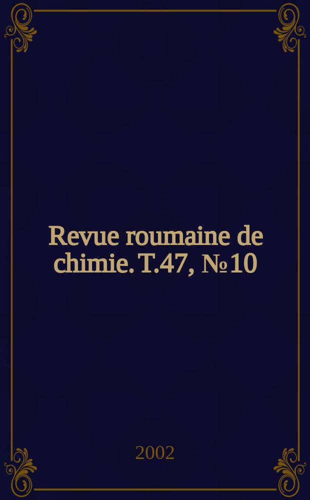 Revue roumaine de chimie. T.47, №10