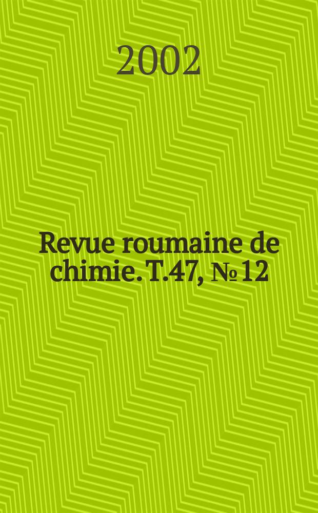 Revue roumaine de chimie. T.47, №12