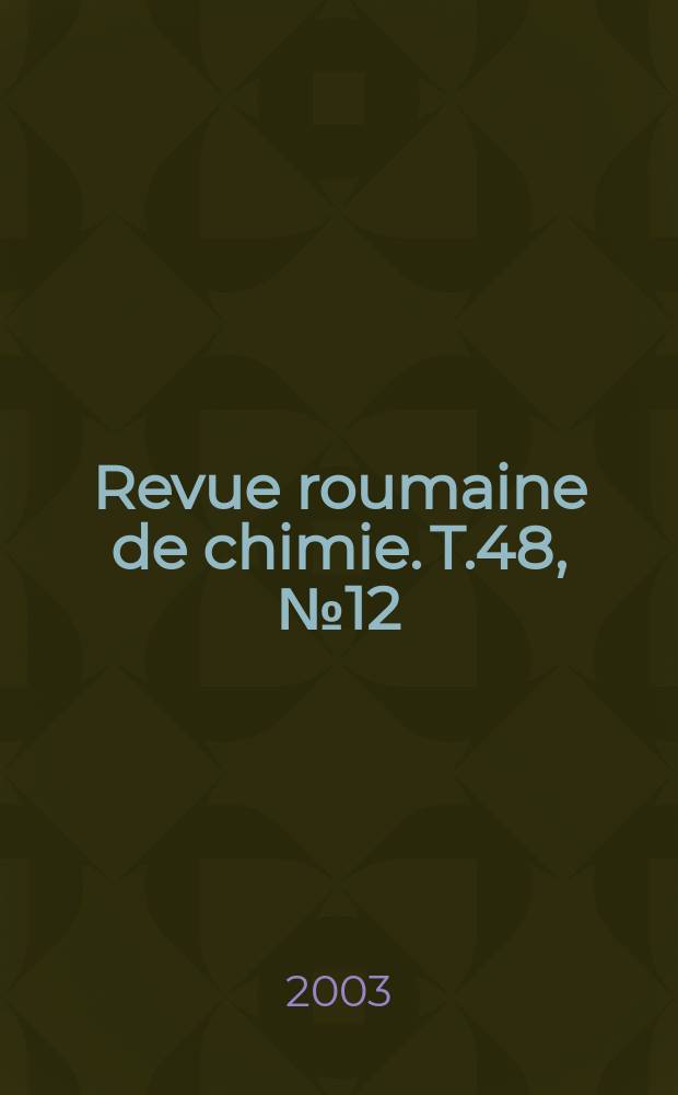 Revue roumaine de chimie. T.48, №12