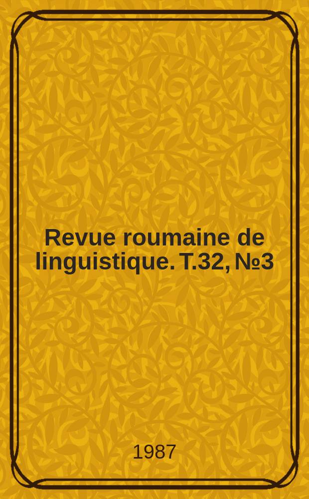 Revue roumaine de linguistique. T.32, №3 : N. sp&eacute;c. publ. &agrave; l'occasion du XIVe Congr&egrave;s international des linguistes, Berlin, du 10 au 15 ao&ucirc;t