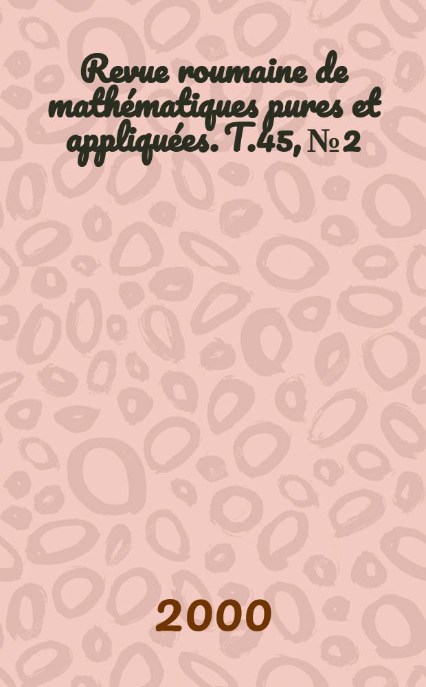 Revue roumaine de mathématiques pures et appliquées. T.45, №2 : Collection of papers in honour of academician Nicolae Dan Cristescu on his 70th birthday