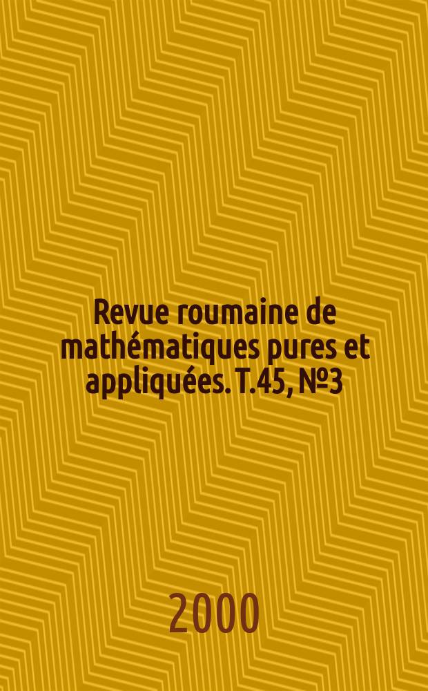 Revue roumaine de mathématiques pures et appliquées. T.45, №3