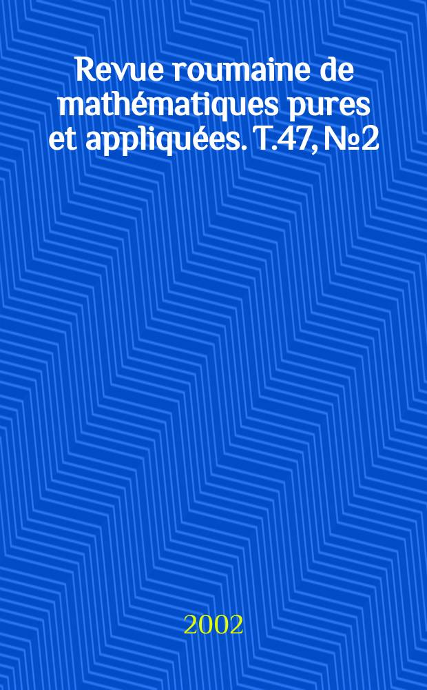 Revue roumaine de mathématiques pures et appliquées. T.47, №2