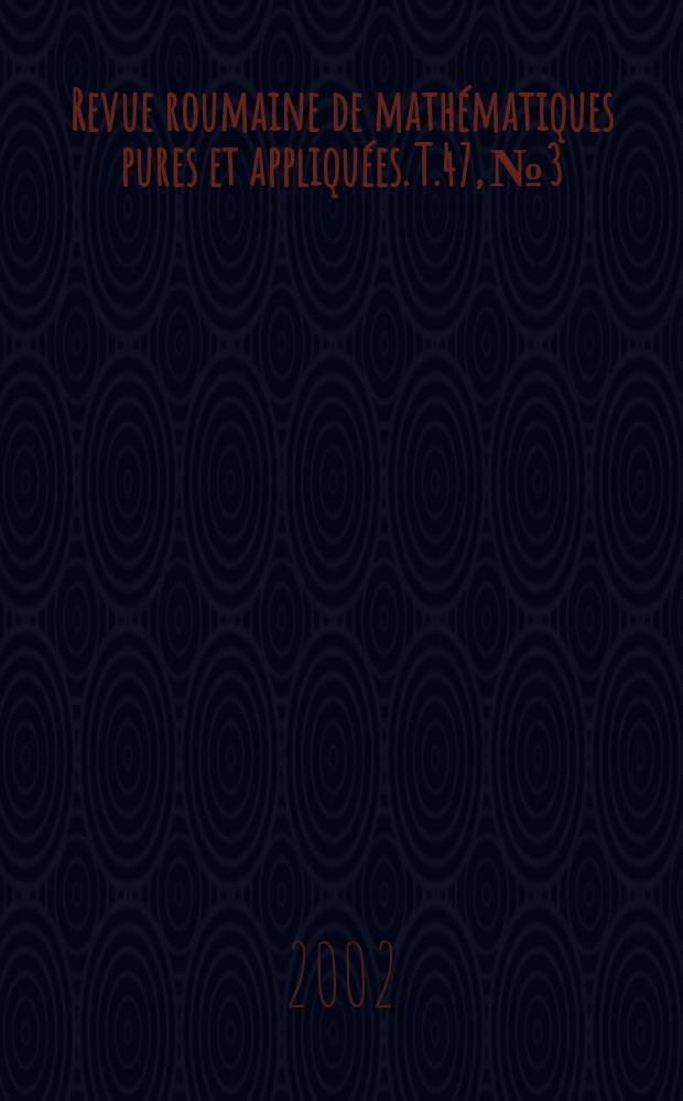 Revue roumaine de mathématiques pures et appliquées. T.47, №3