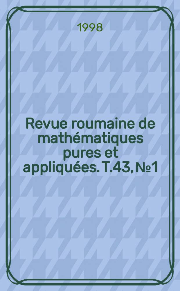 Revue roumaine de mathématiques pures et appliquées. T.43, №1/2 : Collection of papers in memory of Martin Jurchescu
