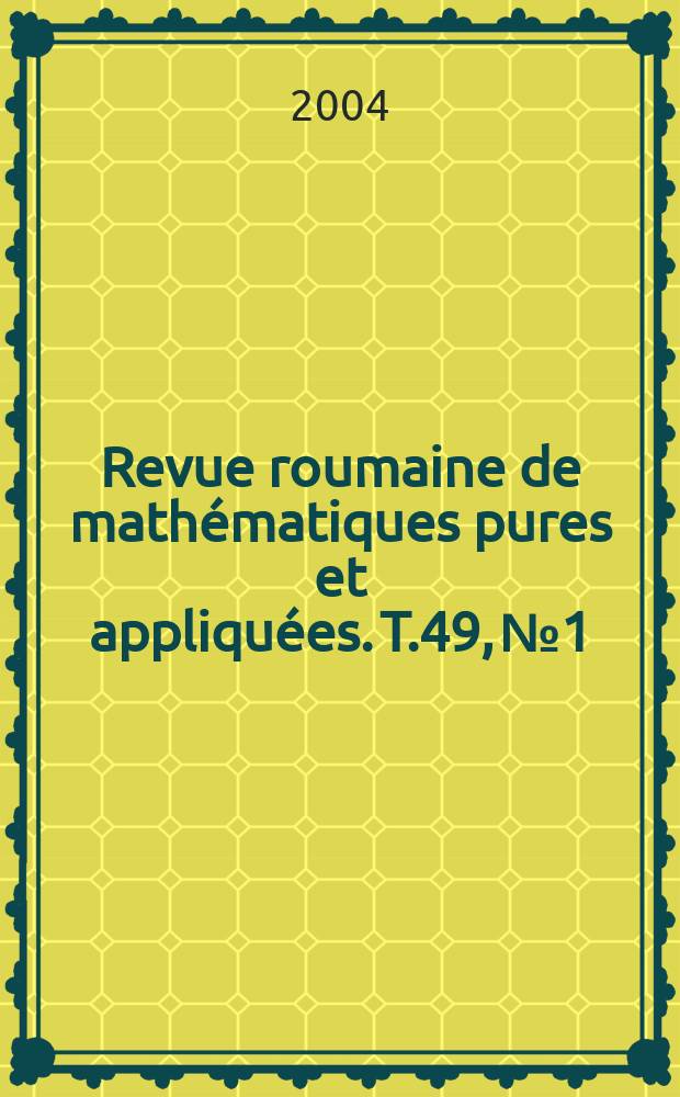 Revue roumaine de math&eacute;matiques pures et appliqu&eacute;es. T.49, №1