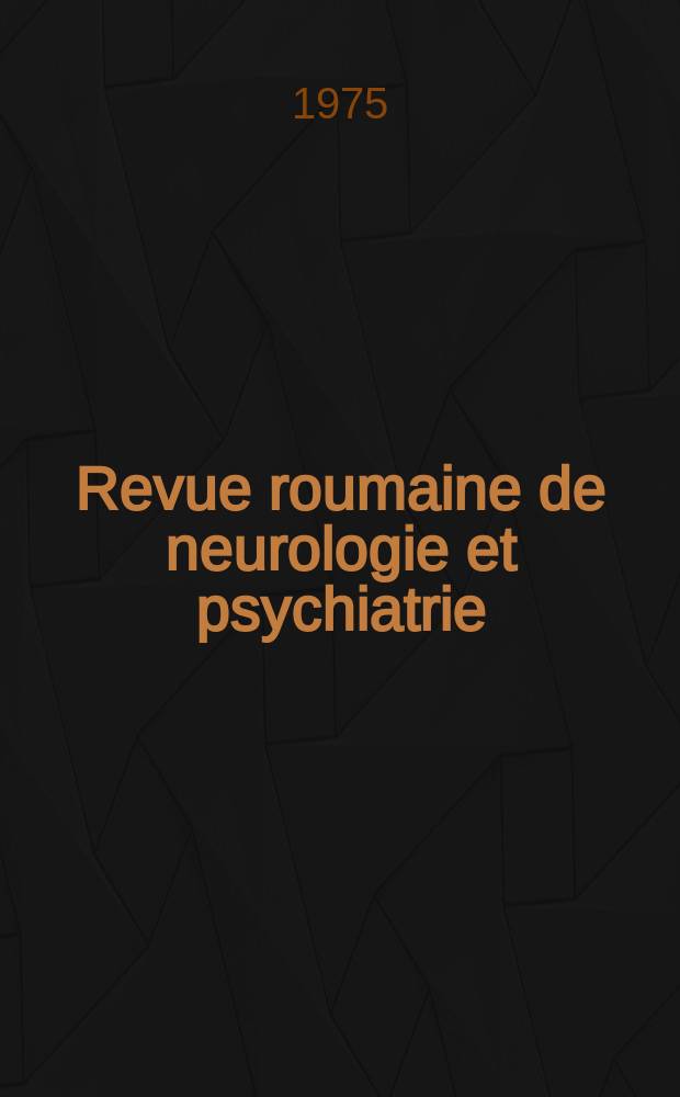 Revue roumaine de neurologie et psychiatrie = Romanian journal of neurologie and phychiatry