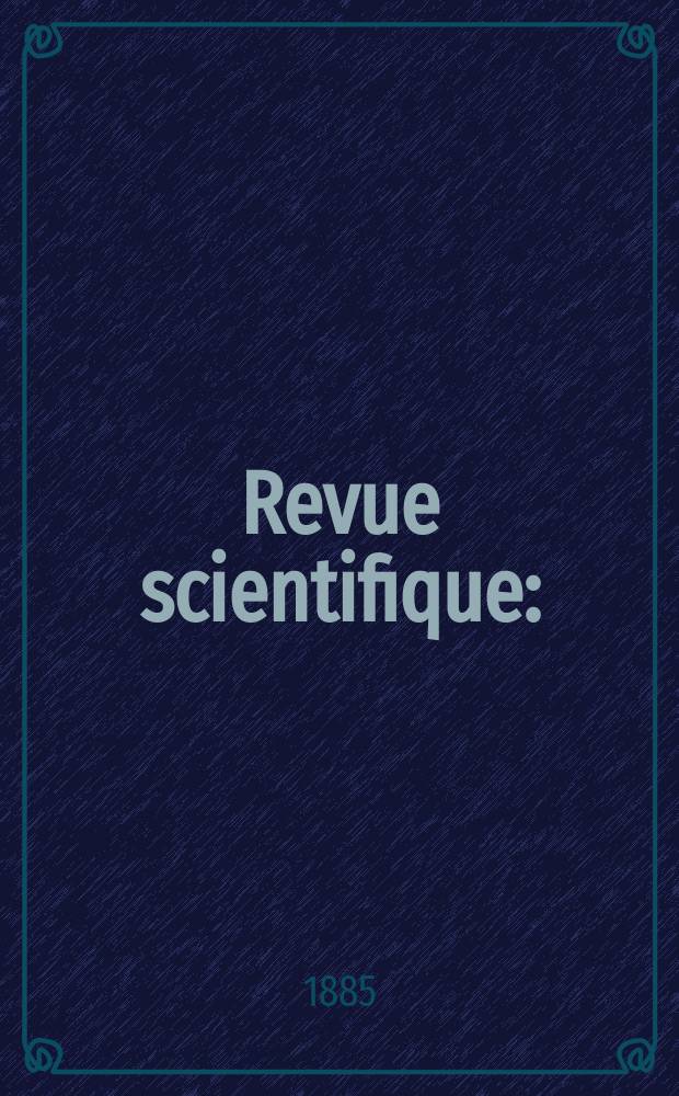 Revue scientifique : (Revue rose). Ser. 3, Année22 1885, T.10