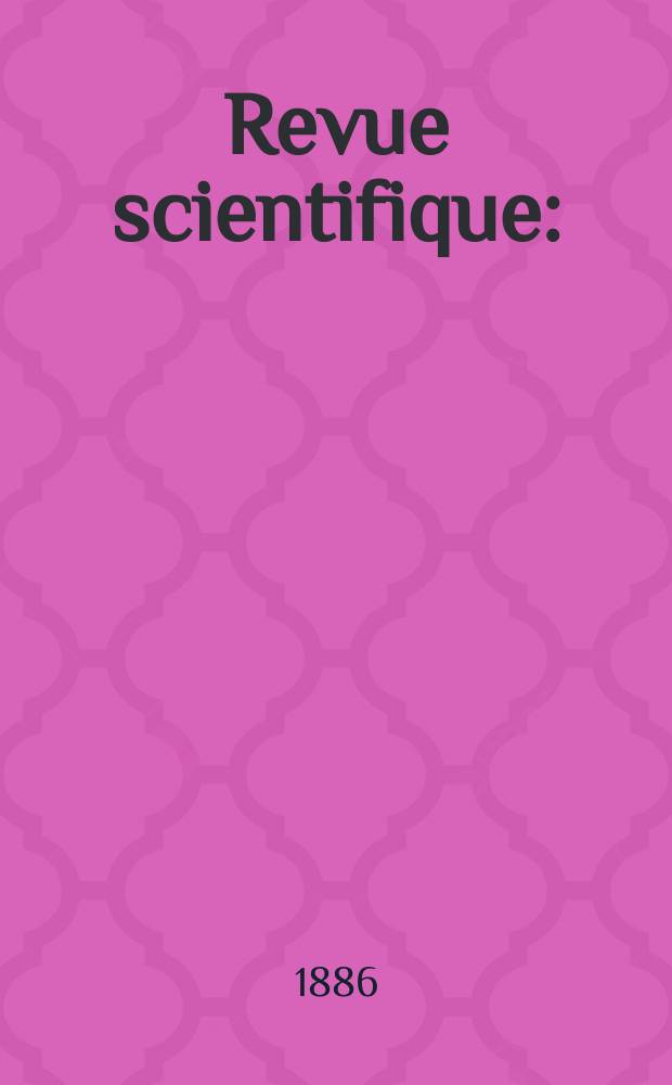 Revue scientifique : (Revue rose). Ser. 3, Année23 1886, T.11