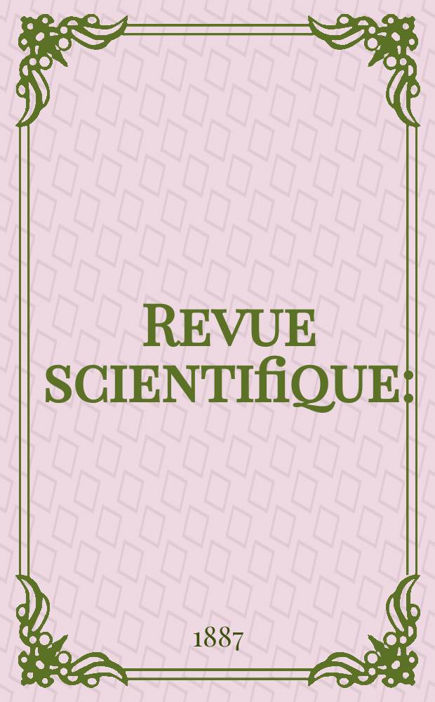 Revue scientifique : (Revue rose). Ser. 3, Année24 1887, T.13