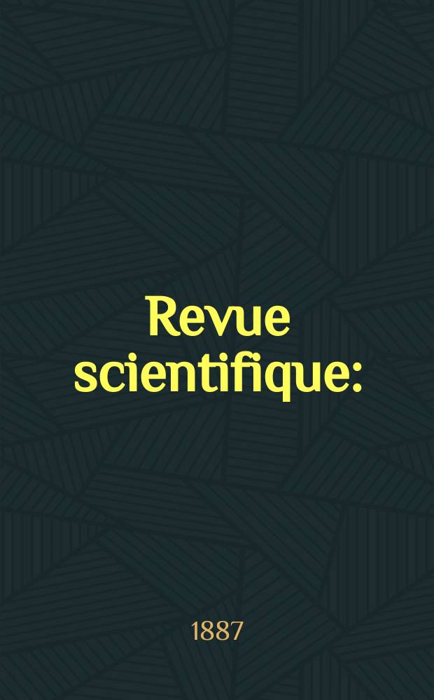 Revue scientifique : (Revue rose). Ser. 3, Année24 1887, T.14
