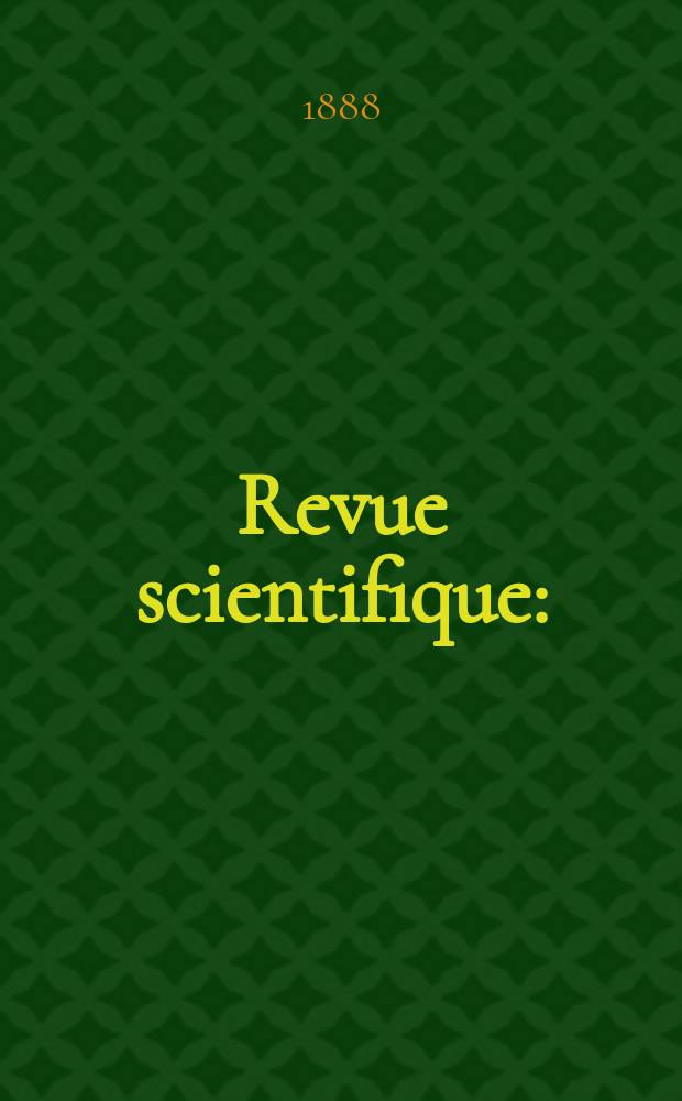 Revue scientifique : (Revue rose). Ser. 3, Année25 1888, T.15