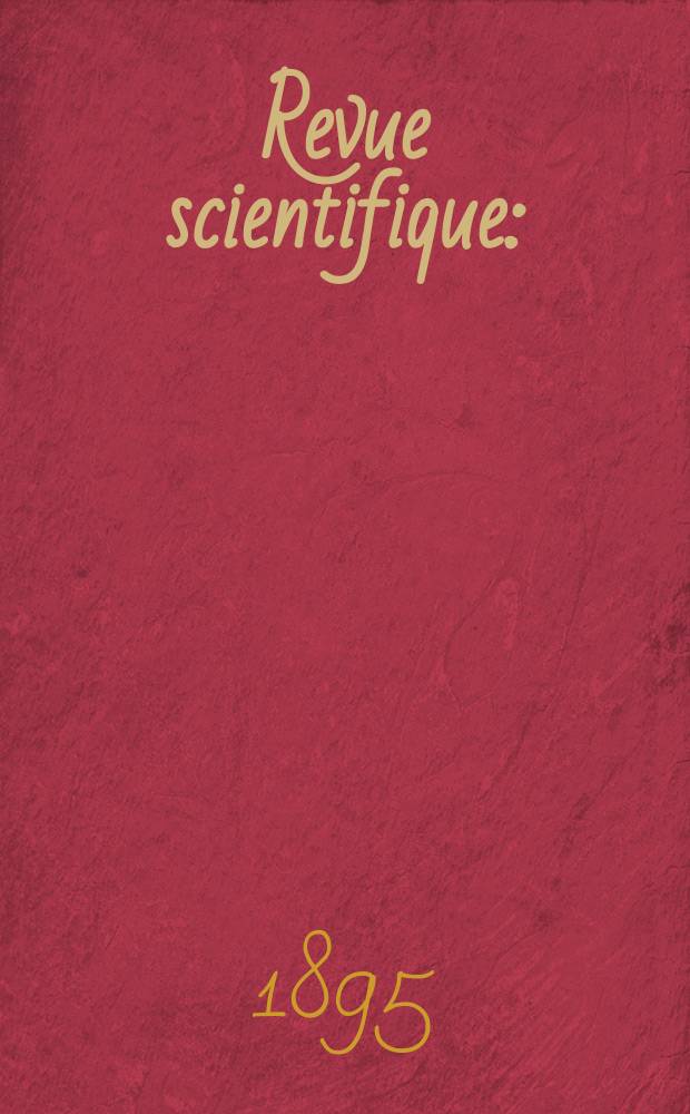 Revue scientifique : (Revue rose). Ser. 4, Année32 1895, T.3