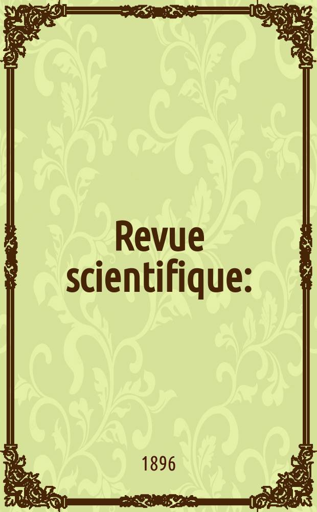 Revue scientifique : (Revue rose). Ser. 4, Année33 1896, T.6