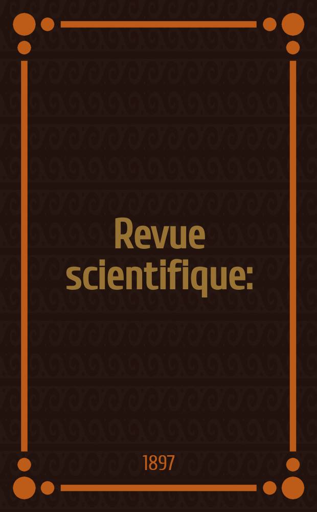 Revue scientifique : (Revue rose). Ser. 4, Année34 1897, T.7