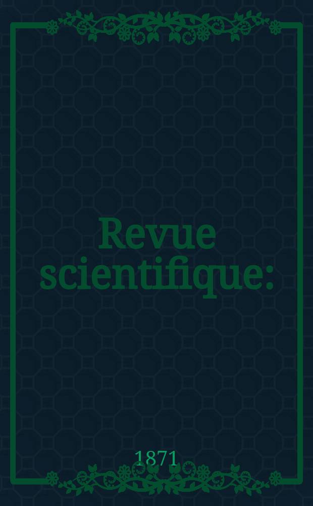 Revue scientifique : (Revue rose). Ser. 2, Année1 1871/1872, Sémestre1