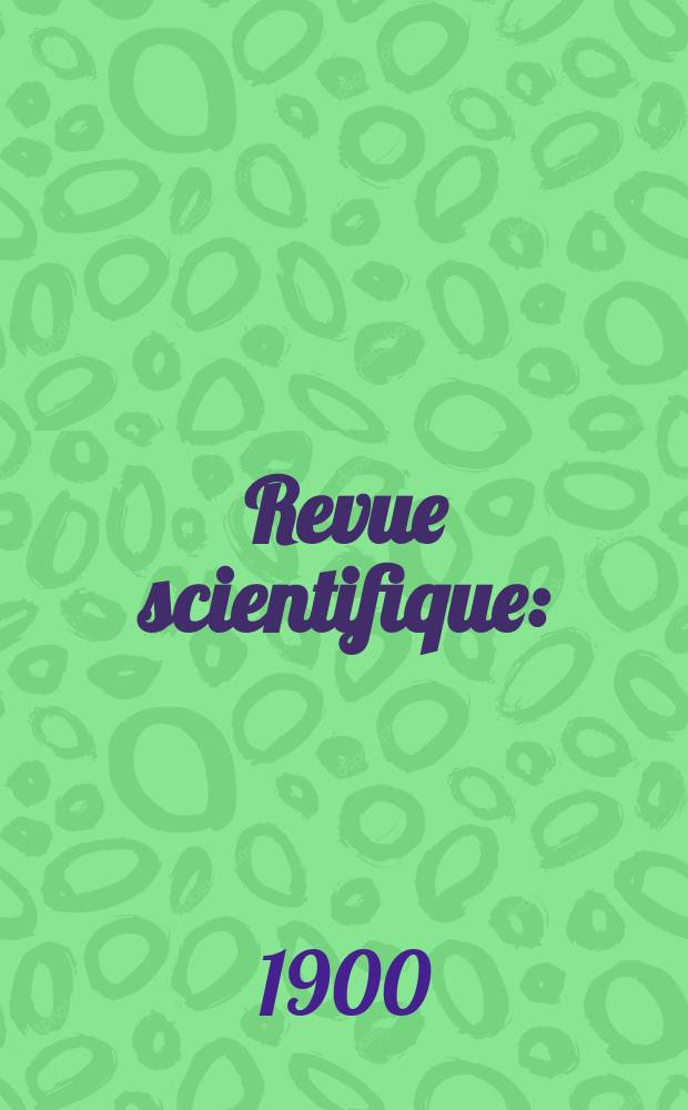 Revue scientifique : (Revue rose). Ser. 4, Année37 1900, T.14