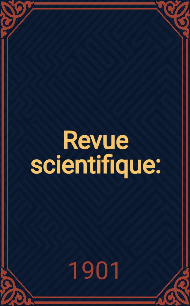Revue scientifique : (Revue rose). Ser. 4, Année38 1901, T.16