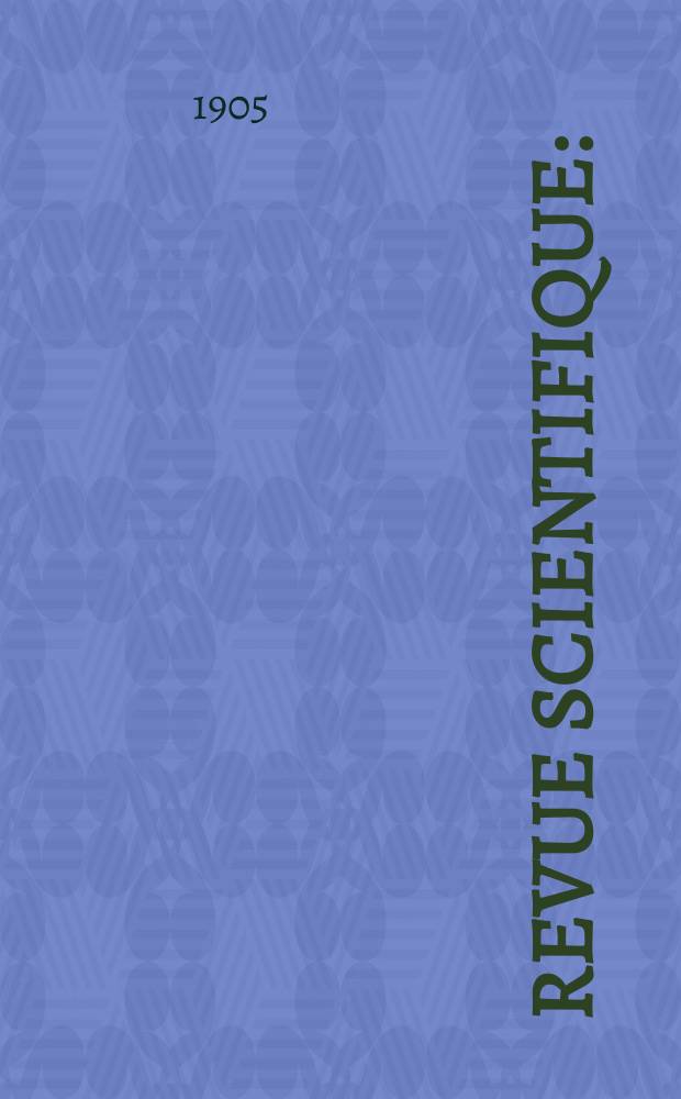 Revue scientifique : (Revue rose). Ser. 5, Année42 1905, T.3