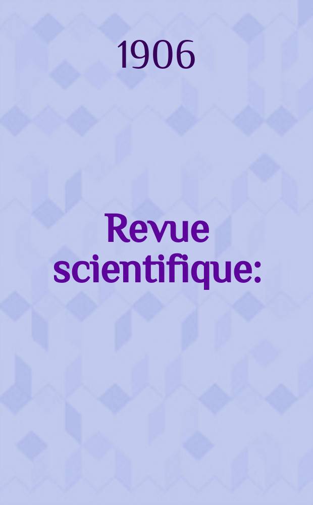 Revue scientifique : (Revue rose). Ser. 5, Année43 1906, T.5