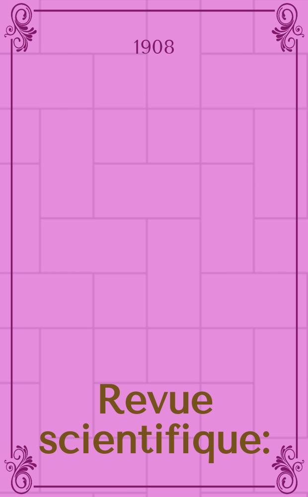 Revue scientifique : (Revue rose). Ser. 5, Année46 1908, T.9