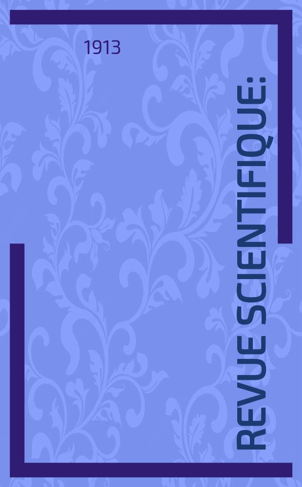 Revue scientifique : (Revue rose). Ser. 5, Année51 1913, Semestre1
