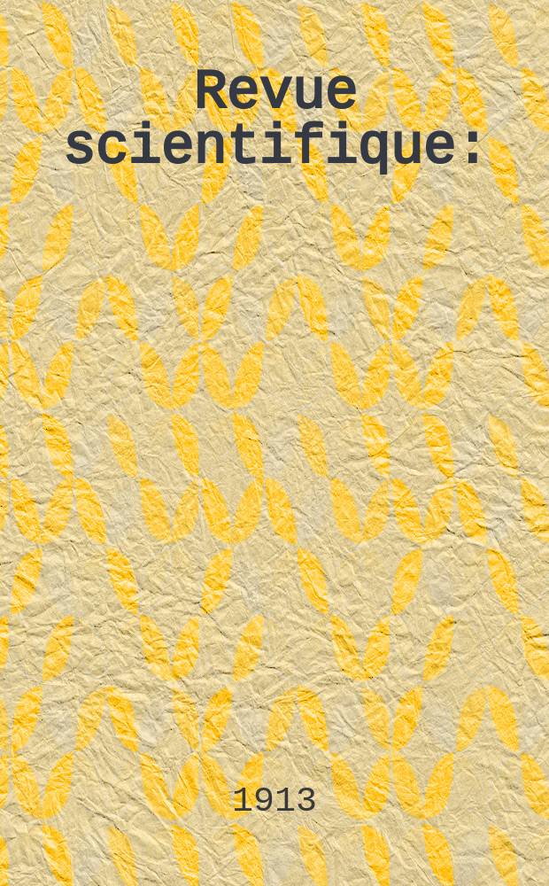Revue scientifique : (Revue rose). Ser. 5, Année51 1913, Semestre2