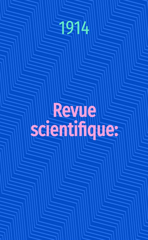 Revue scientifique : (Revue rose). Ser. 5, Année52 1914, Semestre1, №22