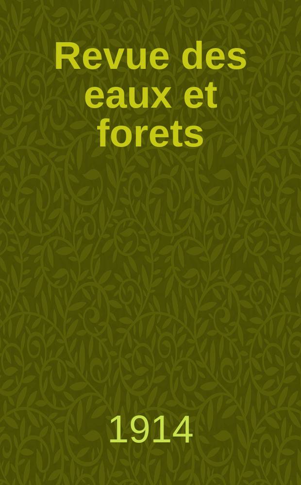 Revue des eaux et forets : Annales foresti&egrave;res. Economie foresti&egrave;re , reboisement, bois de marine commerce des bois chasse, louveterie r&eacute;gime des eaux, p&ecirc;che , pisciculture m&eacute;tallurgie , l&eacute;gislation et jurisprudence. Ann&eacute;e12 1914, T.53, №13