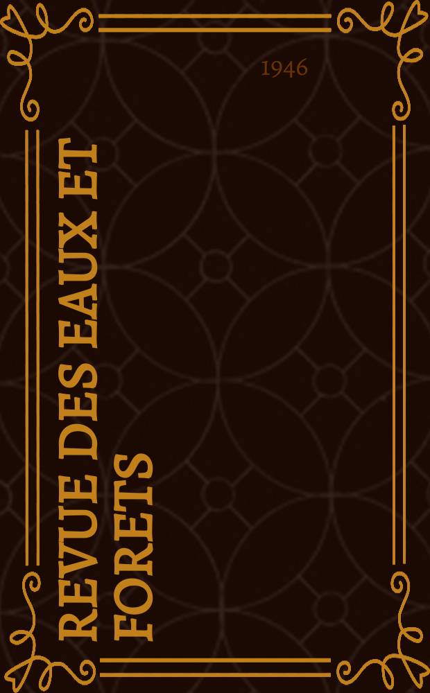 Revue des eaux et forets : Annales forestières. Economie forestière , reboisement, bois de marine commerce des bois chasse, louveterie régime des eaux, pêche , pisciculture métallurgie , législation et jurisprudence. Année44 1946, T.84, №4