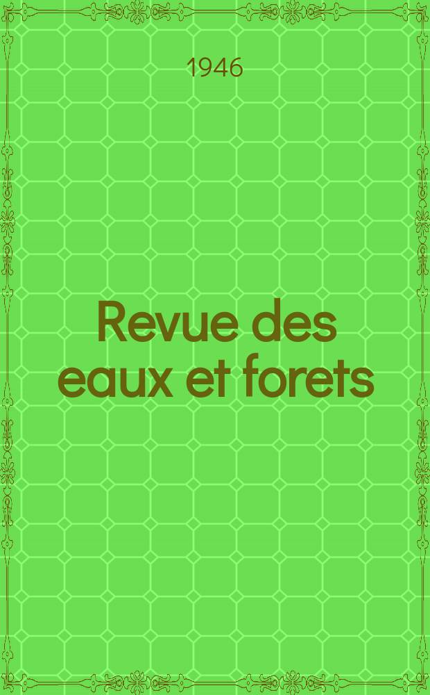 Revue des eaux et forets : Annales forestières. Economie forestière , reboisement, bois de marine commerce des bois chasse, louveterie régime des eaux, pêche , pisciculture métallurgie , législation et jurisprudence. Année44 1946, T.84, №6