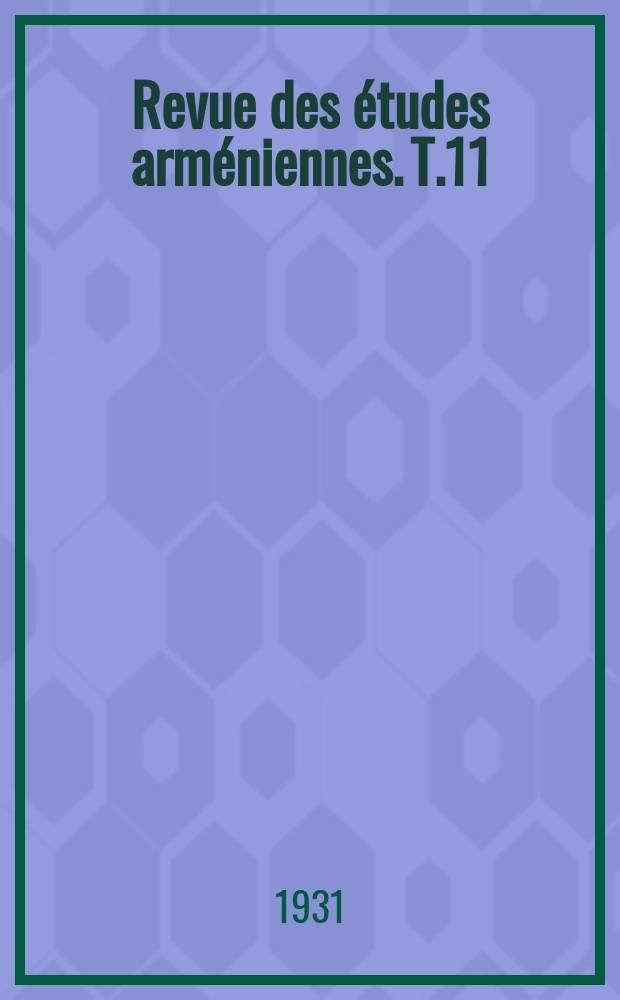 Revue des études arméniennes. T.11 : (1931-1933)