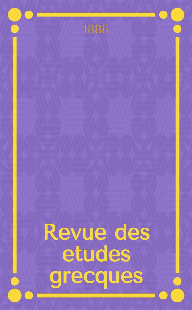 Revue des études grecques : Publication trimestrielle de l'Association pour l'encouragement des études grecques