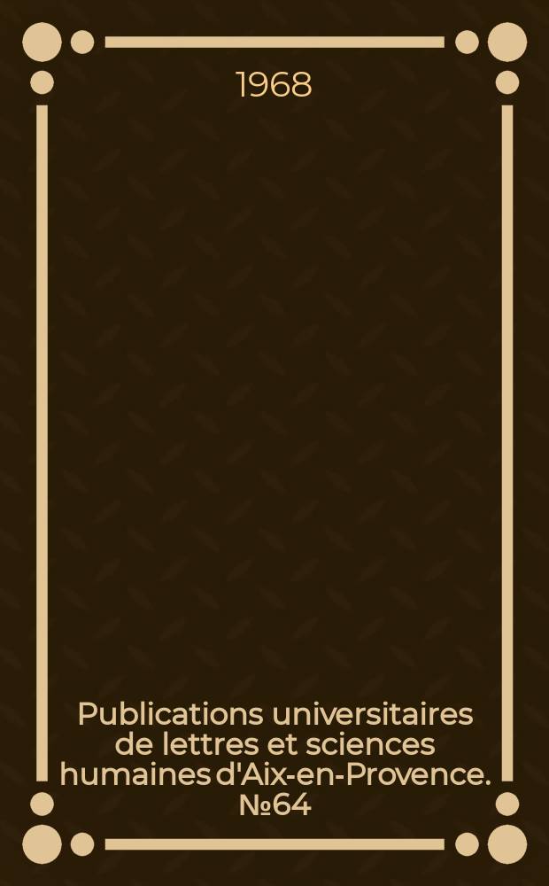 Publications universitaires de lettres et sciences humaines d'Aix-en-Provence. № 64