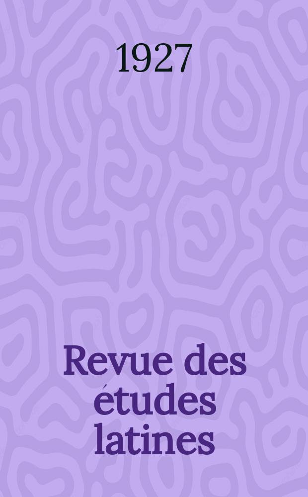 Revue des études latines : Publ. par la Soc. des études latines