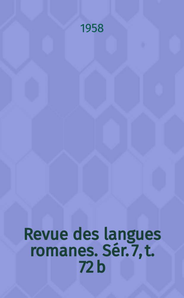 Revue des langues romanes. Sér. 7, t. 72 [b] : 1957/1958