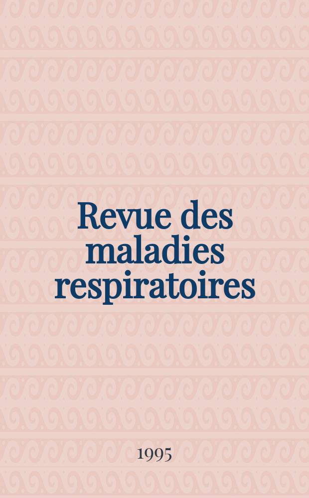 Revue des maladies respiratoires : Organe offic. de la Soc. de pneumologie de langue fr. T.12, №2