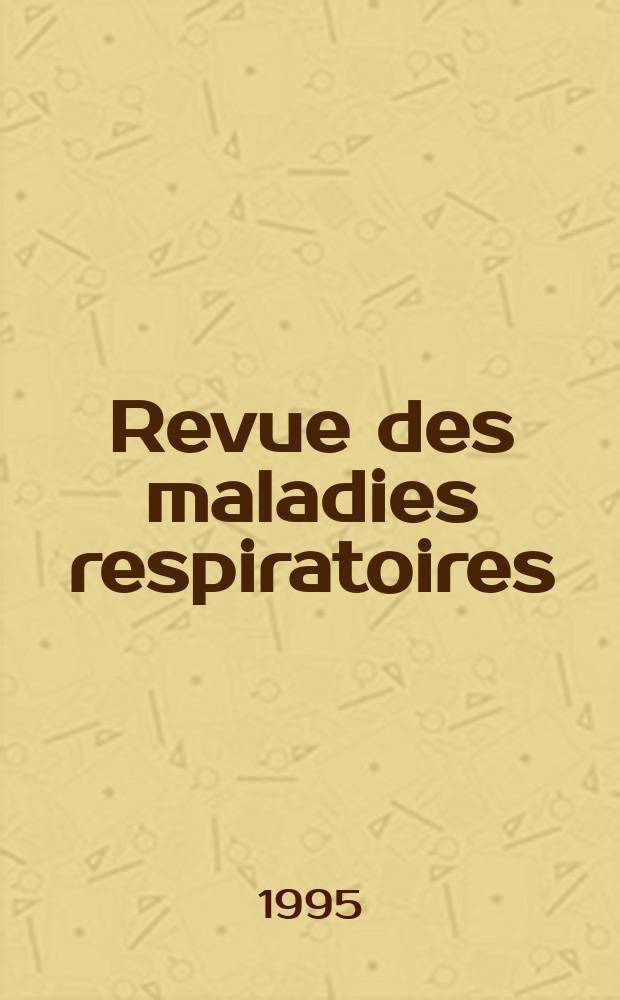 Revue des maladies respiratoires : Organe offic. de la Soc. de pneumologie de langue fr. T.12, №4