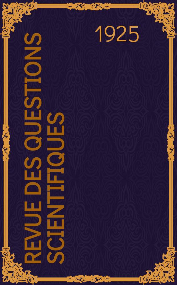 Revue des questions scientifiques : Publi&eacute;e par la Soci&eacute;t&eacute; scientifique de Bruxelles. Ann&eacute;e44 1925, T.8, Fasc.1
