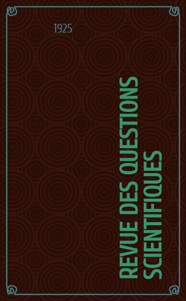 Revue des questions scientifiques : Publiée par la Société scientifique de Bruxelles. Année44 1925, T.8, Fasc.2