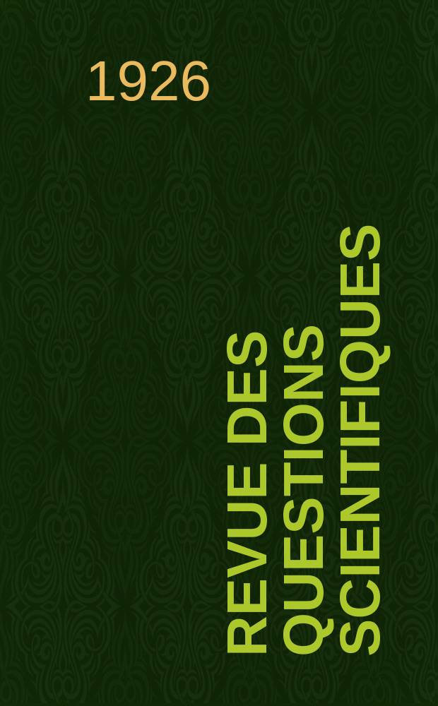 Revue des questions scientifiques : Publi&eacute;e par la Soci&eacute;t&eacute; scientifique de Bruxelles. Ann&eacute;e45 1926, T.10, Fasc.1