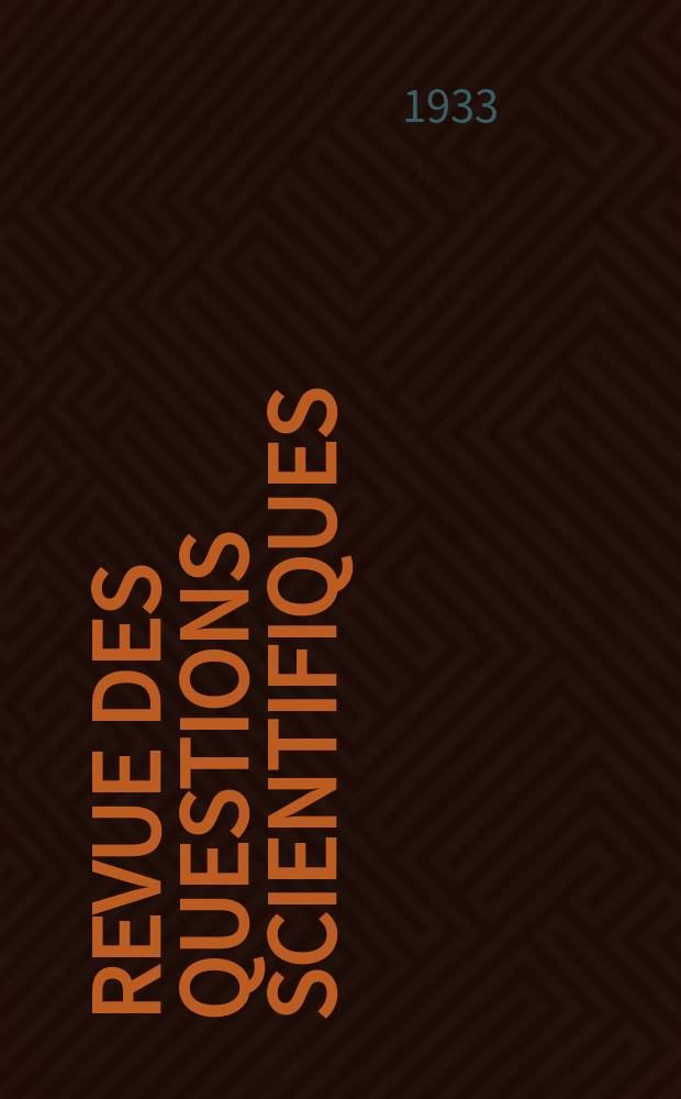 Revue des questions scientifiques : Publiée par la Société scientifique de Bruxelles. Année52 1933, T.23, Fasc.3