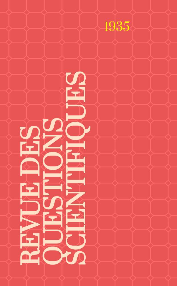 Revue des questions scientifiques : Publi&eacute;e par la Soci&eacute;t&eacute; scientifique de Bruxelles. Ann&eacute;e54 1935, T.28, Fasc.2