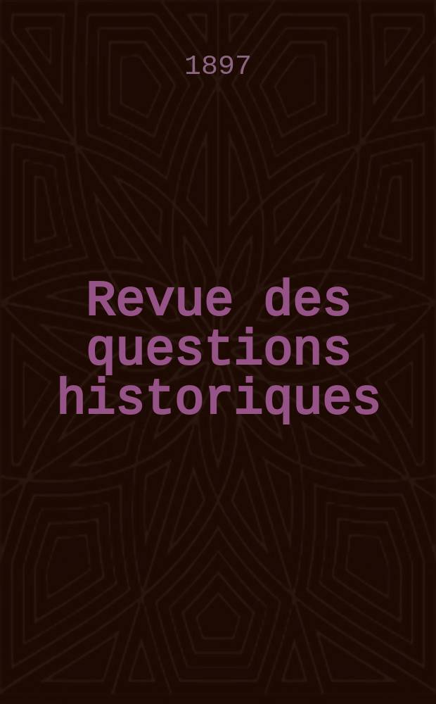 Revue des questions historiques : Tables des Tomes 41-50 (1887-1896)