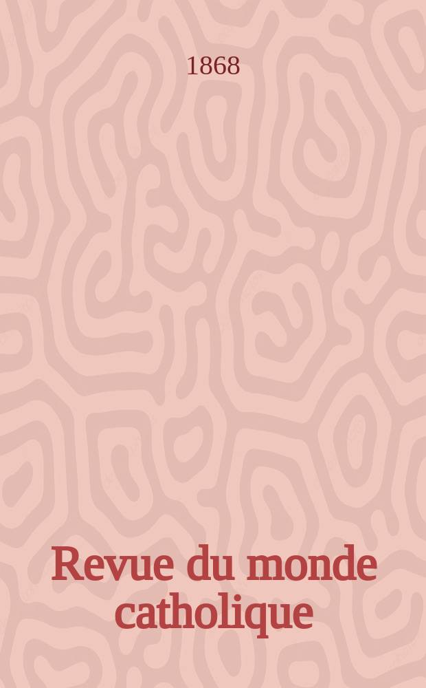 Revue du monde catholique : Th&eacute;ologie , philosophie, histoire, litt&eacute;rature , sciences, beaux - arts. Ann&eacute;e8 1868/1869, T.3(23), №15