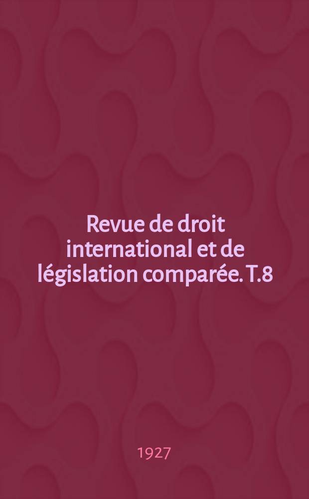 Revue de droit international et de législation comparée. T.8(54), №4/5