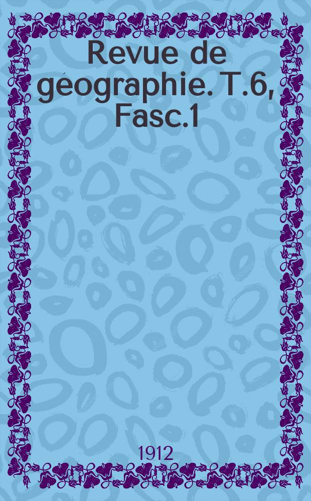 Revue de géographie. T.6, [Fasc.1]